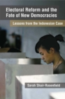 Image for Electoral Reform and the Fate of New Democracies : Lessons from the Indonesian Case