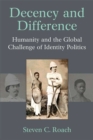 Image for Decency and Difference : Humanity and the Global Challenge of Identity Politics