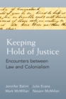Image for Keeping Hold of Justice : Encounters between Law and Colonialism