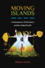 Image for Moving islands  : contemporary performance and the Global Pacific