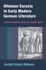 Image for Ottoman Eurasia in early modern German literature  : cultural translations (Francisci, Happel, Speer)