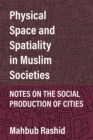 Image for Physical Space and Spatiality in Muslim Societies