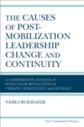 Image for The causes of post-mobilization leadership change and continuity  : a comparative analysis of post-color revolution in Ukraine, Kyrgyzstan, and Georgia