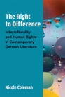 Image for The right to difference  : interculturality and human rights in contemporary German literature
