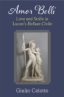 Image for Amor belli  : love and strife in Lucan&#39;s Bellum civile