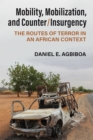 Image for Mobility, mobilization, and counter/insurgency  : the routes of terror in an African context