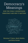 Image for Democracy&#39;s meanings  : how the public understands democracy and why it matters