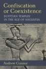 Image for Confiscation or coexistence  : Egyptian temples in the age of Augustus