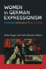 Image for Women in German Expressionism : Gender, Sexuality, Activism