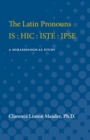Image for The Latin Pronouns IS : HIC : ISTE : IPSE