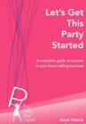 Image for Let&#39;s Get This Party Started : A Complete Guide to Success in Your Home Selling Business