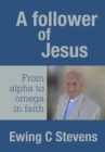Image for Follower of Jesus: From alpha to omega in faith