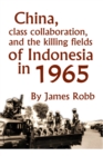 Image for China, Class Collaboration, and the Killing Fields of Indonesia in 1965