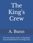 Image for The King&#39;s Crew : The Unit History of No. 14 Squadron (City of Gisborne) Air Training Corps