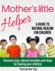 Image for Mother&#39;s Little Helper: A Guide to Natural Healing for Children