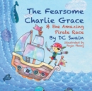 Image for The Fearsome Charlie Grace and the Amazing Pirate Race