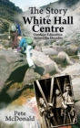 Image for The Story of White Hall Centre : Outdoor Education across the Decades