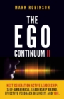 Image for The Ego Continuum II : Next Generation Active Leadership: Self-Awareness, Leadership Brand, Effective Feedback Delivery, and You.