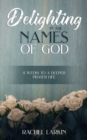 Image for Delighting in the Names of God: 8 Weeks to a Deeper Prayer Life