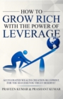 Image for How to Grow Rich with The Power of Leverage: Accelerated Wealth Creation Blueprint, for the Success you truly deserve!