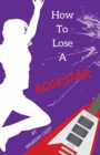 Image for How To Lose A Rockstar