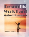 Image for Dream Big, Work Hard, Make it Happen : Motivational Quotes to Move Your Monday