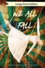Image for We All Fall : Large Print Edition