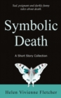Image for Symbolic Death : A Short Story Collection