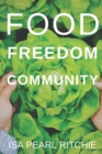 Image for Food, Freedom, Community : How small local actions can solve complex global problems