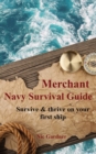 Image for Merchant Navy Survival Guide : Survive &amp; thrive on your first ship