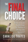 Image for The Final Choice : End of Life Suffering: Is Assisted Dying the Answer?