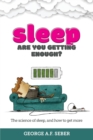 Image for Sleep : The science of sleep, and how to get more