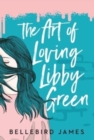 Image for The Art of Loving Libby Green