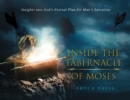 Image for Inside the Tabernacle of Moses : Insight&#39;s into God&#39;s Eternal Plan for Man&#39;s Salvation