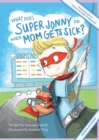 Image for What Does Super Jonny Do When Mom Gets Sick? (FIBROMYALGIA version).