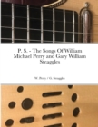 Image for P. S. - The Songs Of William Michael Perry and Gary William Steaggles