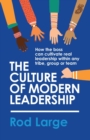 Image for The Culture of Modern Leadership : How the boss can cultivate real leadership within any tribe, group or team