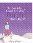 Image for The Boy Who Could See Only Purple. That&#39;s Right!