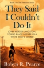 Image for They Said I Couldn&#39;t Do It : John Mercer Langston, Young Black Lawyer in a White Man&#39;s World
