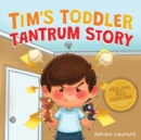 Image for Tim&#39;s Toddler Tantrum Story : A Kids Picture Book about Toddler and Preschooler Temper Tantrums, Anger Management and Self-Calming for Children Age 2 to 6