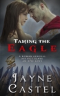 Image for Taming the Eagle : A Pict-Roman Ancient Historical Romance