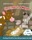 Image for Christmas in a Manger : The Story of the Birth of Jesus told by an Animal in the Stable