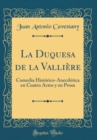 Image for La Duquesa de la Valliere: Comedia Historico-Anecdotica en Cuatro Actos y en Prosa (Classic Reprint)