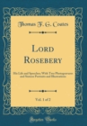 Image for Lord Rosebery, Vol. 1 of 2: His Life and Speeches; With Two Photogravures and Sixteen Portraits and Illustrations (Classic Reprint)