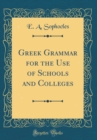 Image for Greek Grammar for the Use of Schools and Colleges (Classic Reprint)