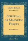 Image for Spiritual, or Magnetic Forces (Classic Reprint)