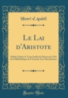 Image for Le Lai d&#39;Aristote: Publie d&#39;Apres le Texte Inedit du Manuscrit 3516 de la Bibliotheque de l&#39;Arsenal; Avec Introduction (Classic Reprint)