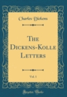 Image for The Dickens-Kolle Letters, Vol. 1 (Classic Reprint)