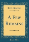 Image for A Few Remains (Classic Reprint)