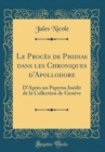 Image for Le Proces de Phidias dans les Chroniques d&#39;Apollodore: D&#39;Apres un Papyrus Inedit de la Collection de Geneve (Classic Reprint)